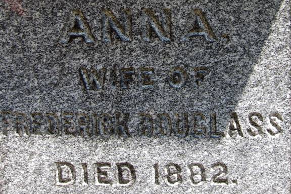 Left side of Douglass monument - Anna Douglass - Wife of Frederick Douglass - Died 1882