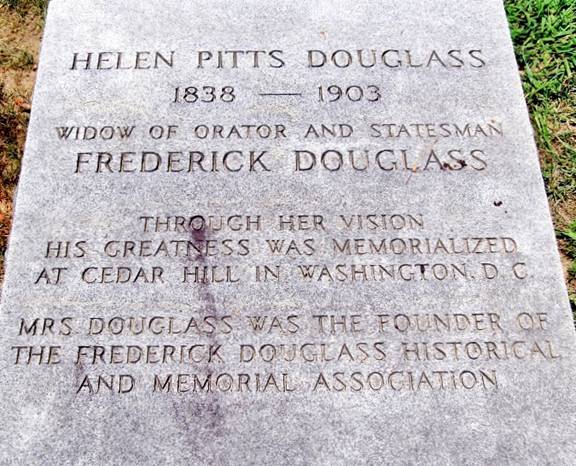 Helen Pitts Douglass headstone - 1838 - 1903 - Widow of orator and statesman Frederick Douglass - Through her vision his greatness was memorialized at cedar hill in Washington D. C. - Mrs Douglass was the founder of the Frederick Douglass Historical and Memorial Association